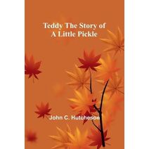 Teddy The Story of a Little Pickle