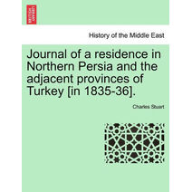 Journal of a Residence in Northern Persia and the Adjacent Provinces of Turkey [In 1835-36].