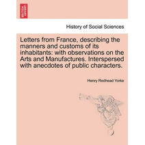 Letters from France, describing the manners and customs of its inhabitants