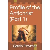 Profile of the Antichrist (Part 1) (Profile of the Antichrist)