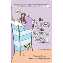 Princess & the Pepperoni Pizza (What Happens Next?(tm) Fairy Tales)