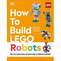 How to Build LEGO Robots (How to Build LEGO)