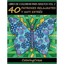 Libro de Colorear para Adultos Volumen 2 (Colección de Terapia Artística Antiestrés)