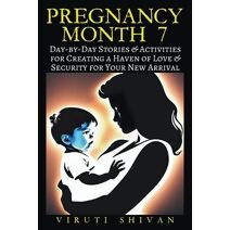 Pregnancy Month 7 - Day-by-Day Stories & Activities for Creating a Haven of Love and Security for Your New Arrival (Pregnancy)