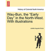 Wau-Bun, the "Early Day" in the North-West. With illustrations