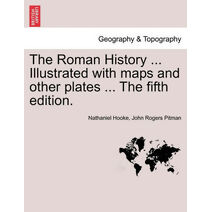 Roman History ... Illustrated with maps and other plates ... The fifth edition.