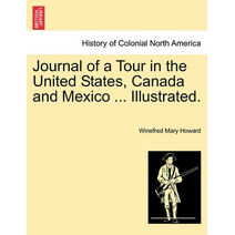 Journal of a Tour in the United States, Canada and Mexico ... Illustrated.