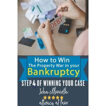 How to Win the Property War in Your Bankruptcy (Winning at Law)
