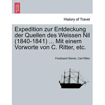 Expedition zur Entdeckung der Quellen des Weissen Nil (1840-1841) ... Mit einem Vorworte von C. Ritter, etc.