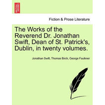 Works of the Reverend Dr. Jonathan Swift, Dean of St. Patrick's, Dublin, in twenty volumes.