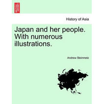 Japan and her people. With numerous illustrations.