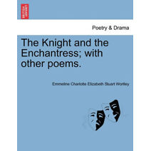 Knight and the Enchantress; With Other Poems.