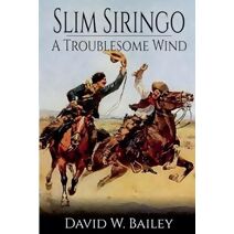 Slim Siringo - A Troublesome Wind - Book 2 (Slim Siringo)