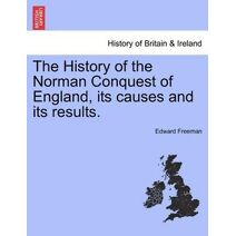 History of the Norman Conquest of England, its causes and its results.
