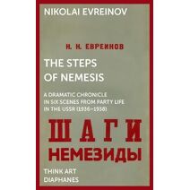Steps of Nemesis - A Dramatic Chronicle in Six Scenes from Party Life in the USSR (1936-1938)