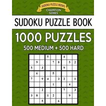 Sudoku Puzzle Book, 1,000 Puzzles, 500 MEDIUM and 500 HARD (Sudoku Puzzle Books Champion)