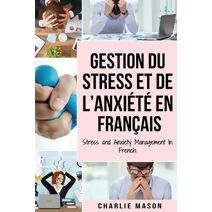 Gestion du stress et de l'anxiete En francais/ Stress and Anxiety Management In French