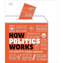 How Politics Works (DK How Stuff Works)