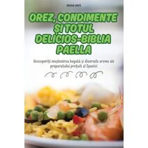 Orez, Condimente Și Totul Delicios-Biblia Paella