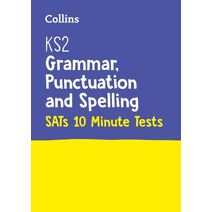 KS2 English Grammar, Punctuation and Spelling SATs 10-Minute Tests (Collins KS2 SATs Practice)