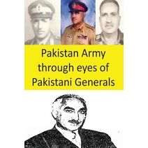 Pakistan Army through eyes of Pakistani Generals