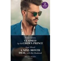 Claimed By The Crown Prince / A Nine-Month Deal With Her Husband Mills & Boon Modern (Mills & Boon Modern)