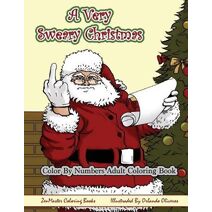 Color By Numbers Coloring Book for Adults, A Very Sweary Christmas (Sweary Adult Coloring Books)