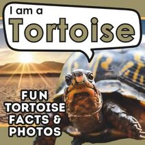 I am a Tortoise (I Am... Animal Facts)