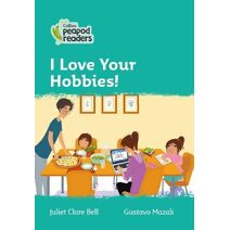 I Love Your Hobbies! (Collins Peapod Readers)