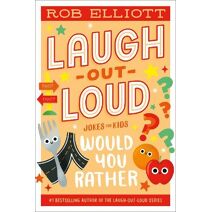 Laugh-Out-Loud: Would You Rather (Laugh-Out-Loud Jokes for Kids)