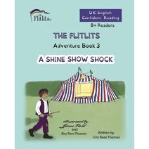 FLITLITS, Adventure Book 3, A SHINE SHOW SHOCK, 8+Readers, U.K. English, Confident Reading (Flitlits, Reading Scheme, U.K. English Version)