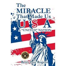 Miracle That Made Us USA A "UNITED" NATION