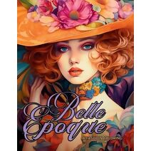 Belle Époque - A Golden Age Fashion Coloring Book (Fashion Coloring for Teens and Adults)