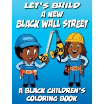Let's Build A New Black Wall Street - A Black Children's Coloring Book (Black Children's Coloring Books)