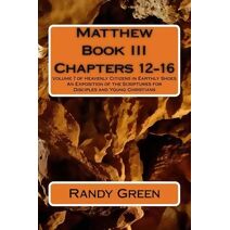 Matthew Book III (Heavenly Citizens in Earthly Shoes, an Exposition of the Scriptures for Disciples and Young Christia)