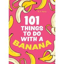 101 Things to Do With a Banana
