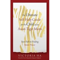 Ultimate Self-Help Guide for the Child of an Asian Tiger Mom