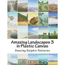 Amazing Landscapes 3 (Amazing Landscapes in Plastic Canvas)