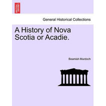 History of Nova Scotia or Acadie. Vol. III.