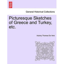 Picturesque Sketches of Greece and Turkey, etc.