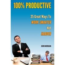 100% Productive (How to Be 100%)