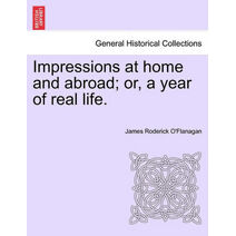 Impressions at home and abroad; or, a year of real life.