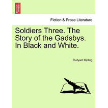 Soldiers Three. the Story of the Gadsbys. in Black and White.