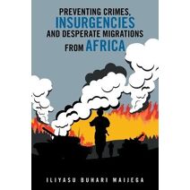Preventing Crimes, Insurgencies and Desperate Migrations from Africa