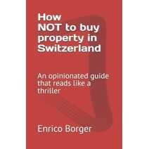 How NOT to buy property in Switzerland
