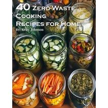 40 Zero-Waste Cooking Recipes for Home