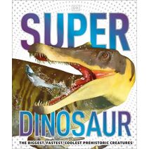 Super Dinosaur (DK Super Nature Encyclopedias)