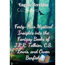 Forty-Four Mystical Insights into the Books J.R.R. Tolkien, C.S. Lewis, and Owen Barfield