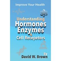 Understanding Hormones, Enzymes & Cell Receptors