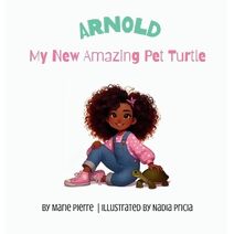 Arnold, My New Amazing Pet Turtle